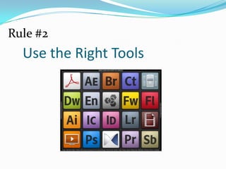 Rule #2Use the Right Tools