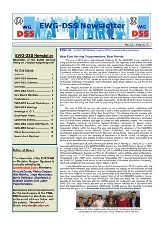 No. 12, Year 2013
Editorial

EWG-DSS Newsletter
Newsletter of the EURO Working
Group on Decision Support System

In this Issue
Editorial........................................ 1
EWG-DSS Members ................... 2
EWG-DSS Channels................... 2
Interview ..................................... 2
EWG-DSS Award........................ 5
New Board Members.................. 6
Publications................................ 7
EWG-DSS Annual Workshops .. 8
EWG-DSS Meetings ................... 8
Meetings in 2013 ........................ 9
Best Paper Prizes..................... 10
Upcoming Events..................... 10
EWG-DSS Collab-Net Project.. 11
EWG-DSS Survey ..................... 11
Other Announcements ............ 12
News about Members .............. 12

Editorial Board
The Newsletter of the EURO WG
on Decision Support Systems is
annually edited by its
Coordination Board Members:
PascaleZaraté; FátimaDargam;
Rita Ribeiro; Jorge Hernández;
Boris Delibasic; Shaofeng Liu
Isabelle Linden; and Jason
Papathanasiou.
Comments and announcements
for the next issues of the EWGDSS Newsletter should be sent
to the email address below with
the subject: “Newsletter”.
Email: ewg-dss@fccdp.com

(by the EURO Working Group on DSS Coordination Board Members)

Dear Euro Working Group members! Dear Friends!
The year of 2013 was a well-managed challenge for the EWG-DSS group, resulting in
many successful achievements and fruitful collaborations. We organized three events with wide
participation from the DSS community, including also researchers/colleagues from other EURO
groups and societies, namely: the EWG-DSS Annual Workshop held in May in Thessaloniki,
Greece; the DSS Stream with seven sessions in the EURO XXVI-INFORMS Joint International
Conference in Rome, in July; and also the Mini-Conference in Graz, Austria in October, which
was a joint-event with the EURO Working Groups E-CUBE, MSCP and ORAFM. From those
events, the EWG-DSS published two proceedings and organized several Journal Special Issues
in IJDSST, JDS, CEJOR, IJDSS, as well as its annual Springer book edition in the Lecture Notes
of Business Information Processing. More information about those editions you will find in the
Publications section of this issue.
Yes, the group has been as productive as ever! To cope with the overhead workload that
all those achievements imply, the EWG-DSS has augmented its board of coordinators. We are
very pleased to announce that the long term and active EWG-DSS members: Isabelle Linden
(Namur University) and Jason Papathanasiou (University of Macedonia) have been invited and
joined the EWG-DSS Coordination Board this year! We are quite happy to have them on-board
and extremely pleased with their high quality cooperation. On behalf of all the group members
we thank them for joining the board and for supporting the group on its continuous successful
way!
The year of 2013 did not only add values on our productive events, publications and
augmented group management, but it was also a year of many successful cooperation initiatives.
One of them was the promotion of the “Best Paper Prize”. This initiative does not compete with
the EWG-DSS Yearly Award, since it happens within each of our organized events. In 2013 it
counted with the cooperation of some sponsor-companies and distributed licenses of simulation
and DSS-area-related software packages as prizes for best presented papers. The products
were: Analytica, sponsored by Lumina; Decision Explorer, sponsored by Banxia; Arena,
sponsored by Rockwell Automation; and Simio Packages, sponsored by Simio. Another
cooperation initiative within the group this year was towards the advances of the EWG-DSS
Collaboration Academic Social Network (Project Collab-Net). We currently count with
development support of researchers from the University of Macedonia - Greece; the University of
Namur – Belgium and from the University of Pernambuco in Recife - Brazil, for bringing the
project forward. We are very grateful to all the involved persons in this project cooperation and
we hope that we will be able to report about its progress soon.
For the coming year of 2014, two important events are on the way: (1) the GDN-2014 Joint
International Conference of the INFORMS GDN Section and the EURO Working Group on DSS,
th
th
in Toulouse during June 10 -13 , with special focus on “Group Decision Making and Web 3.0”;
and (2) the DSS stream in the IFORS-2014, the 20th Conference of the International Federation
of Operational Research Societies on “The Art of Modeling”, which will take place in Barcelona,
th
th
Spain during July 13 -18 . Planned publications covering the 2014 events include the Springer
Proceedings in the LNBIP series, Conference Proceedings (IRIT); Journal Special Issues; and
the EWG-DSS Springer book edition in the Lecture Notes of Business Information Processing,
which will exceptionally have an open call for papers in 2014.
In this Newsletter we summarize the successful achievements of 2013, together with the
information from members, their projects and publications. As a group we have reached far and
we are very happy about it! Moreover, we are completely aware that all the successful impact
that we have made so far within the DSS communities and international societies, would not
have been possible without the consistent support from all of the EWG-DSS members. Hence,
we sincerely thank You All for your contribution. We hope you enjoy the 2013-Newsletter,
specially its honorable interview with the EURO-Legend and co-founder and organizer of the
EWG-DSS: Prof. Jakob Krarup! We wish you all Happy Season Holidays and A Wonderful New
Year! We appreciated your support and collaboration in 2013 and we look forwards to working
even more with you in 2014! Best wishes from the EWG-DSS Coordination Board!

Shaofeng Liu, Rita Ribeiro, Jorge Hernández, Pascale Zaraté, Fátima Dargam, Boris Delibasic,
Isabelle Linden and Jason Papathanasiou. (Photo: Thessaloniki, Greece. May, 2013)

1

 