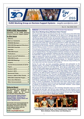 1
No. 17, Year 2018 / 2019
EWG-DSS Newsletter
Newsletter of the EURO Working
Group on Decision Support System
In this Issue
Editorial....................................... ....1
Meet our Assistants………...….......2
EWGDSS Members .................... ....3
EWG-DSS Management Structure.3
EWG-DSS Channels................ .......3
Interview... ................................... ...4
EWG-DSS Award......................... ...5
Publications................................. ...6
Recent Journal Publications.....….6
EWG-DSS Events ........................... 8
EWG-DSS Meetings ....................... 8
Projects........................................... 8
Journal Announcements & Call for
Papers............................................. 9
Events in 2018................................ 9
Events in 2019.............................. 11
Sponsored Prizes......................... 12
Events in 2020 & Other Events ... 13
EWG-DSS Collab-Net Project...... 15
News about Members……......…...15
Other Announcements .............. ..16
Editorial Board
The Newsletter of the EURO WG on
Decision Support Systems is
annually edited by its current
Coordination Board Members:
Pascale Zaraté; Fátima Dargam;
Boris Delibasic; Shaofeng Liu;
Isabelle Linden; Pavlos Delias and
Jason Papathanasiou.
Comments and announcements for
the next issues of the EWG-DSS
Newsletter should be sent to the
email address below with the
subject: “Newsletter”.
Email: ewg-dss@fccdp.com
Editorial (by the EURO Working Group on DSS Coordination Board Members)
Dear Euro Working Group Members! Dear Friends!
We are extremely happy to compile and share with you all this issue of the EWG-DSS
Newsletter, which reports the celebration of 30 years of our working group with
highlights of the fruitful events and news that have happened in the DSS community
over the last twelve months. At first, we would like to thank all of you who contributed
with contents for this issue and who continuously and consistently support our working
group with proactive engagement and participation in our organized initiatives. Our
DSS community needs your support and involvement to obtain significant scientific
and practical achievements. The EWG-DSS is happy to serve as means of your
contributions for the success towards a steady path to growing and flourishing in the
Decision Making scenario. It is time to evaluate where we stand and how we proceed!
Since last year, the EWG-DSS has consolidated its management and leadership with
a novel 3-dimensional structure, comprising a Co-ordination Board, an Advisory Board
and an Assistant Board. The helping hands of all those members in the organization
of our conferences and publication initiatives has been essential for the success of
the EWG-DSS. Together we form a very productive and cooperative team, which is
eager to expand and improve its activities. In this issue we share with the section
“Meet our Assistants”, which presents some impressions from the young members of
the EWG-DSS Assistant Board: Dr. Daouda Kamissoko, Dr. Oluwafemi Oyemomi,
Mr. Sandro Radovanovic and Ms. Giota Digkoglou. We hope you enjoy knowing a bit
more about them and their interaction with our group.
During the past year, we have successfully organised and participated on the
following events: The ICDSST 2018-PROMETHEE Days that took place in Crete,
Greece during the period of 22-25 May 2018, which had an extraordinary record
number of high quality papers and attendances; The IFIP DSS 2018, which was the
19th Open Conference of the IFIP WG 8.3 on Decision Support Systems held on 13-
15 June 2018 in Ljubljana, Slovenia; as well as DSS Stream of the EURO 2018
conference, the 29th European Conference on Operational Research, organised in
Valencia, Spain from 8 to 11 July. This year, the EWG-DSS organizes its 5th
ICDSST
in the format of a EURO Mini Conference, the EmC-ICDSST 2019 in May 2019, that
goes back to Madeira to celebrate there, where the EWG-DSS was born, its 30 years
of existence! In June the EWG-DSS participates on the Dublin EURO 2019 with the
DSS Stream organization as usual. Reports about all those events are found in this
issue. In terms of publications, the EWG-DSS most recent ones include a great
number of journal Special Issues and book series have been published with majority
of majority of contributing papers came from EWG-DSS members. Check details
about our recent publications in this issue.
We all hope this Newsletter feeds you with motivating information about our overall
work during the last year; and that you enjoy reading it! We look forward to your
contribution to our events in the next stage and to your sharing of your relevant stories
and news with us! Let us keep up the good work started 30 years ago! A big Thank
You from the Coordination Board! Enjoy your reading!
EWG-DSS Coordination Board. Photo taken in Crete during the ICDSST 2018.
Fatima Dargam Pascale Zaraté, Jason Papathanasiou, Isabelle Linden,
Boris Delibasic, Pavlos Delias, and Shaofeng Liu.
 