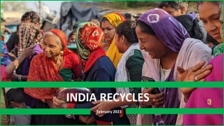 INDIA RECYCLES
February 2023
 