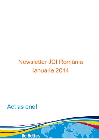 Newsletter JCI România
Ianuarie 2014

Act as one!

 