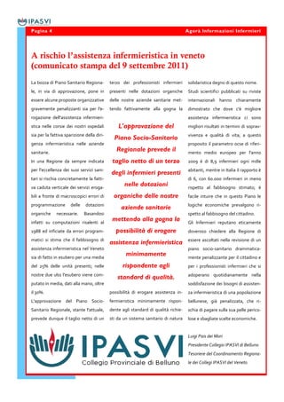 Pagina 4                                                                             Agorà Informazioni Infermieri




A rischio l’assistenza infermieristica in veneto
(comunicato stampa del 9 settembre 2011)
La bozza di Piano Sanitario Regiona-        terzo dei professionisti infermieri       solidaristica degno di questo nome.
le, in via di approvazione, pone in         presenti nelle dotazioni organiche        Studi scientifici pubblicati su riviste
essere alcune proposte organizzative        delle nostre aziende sanitarie met-       internazionali hanno chiaramente
gravemente penalizzanti sia per l'e-        tendo fattivamente alla gogna la          dimostrato che dove c'è migliore
rogazione dell'assistenza infermieri-                                                 assistenza infermieristica ci sono
stica nelle corsie dei nostri ospedali          L'approvazione del                    migliori risultati in termini di soprav-
sia per la fattiva sparizione della diri-                                             vivenza e qualità di vita; a questo
                                              Piano Socio-Sanitario
genza infermieristica nelle aziende                                                   proposito il parametro ocse di riferi-
sanitarie.
                                               Regionale prevede il                   mento medio europeo per l'anno
In una Regione da sempre indicata            taglio netto di un terzo                 2009 è di 8,9 infermieri ogni mille
per l'eccellenza dei suoi servizi sani-                                               abitanti, mentre in Italia il rapporto è
                                            degli infermieri presenti
tari si rischia concretamente la fatti-                                               di 6, con 60.000 infermieri in meno
va caduta verticale dei servizi eroga-
                                                   nelle dotazioni                    rispetto al fabbisogno stimato; è
bili a fronte di macroscopici errori di       organiche delle nostre                  facile intuire che in questo Piano le
programmazione        delle   dotazioni                                               logiche economiche prevalgono ri-
                                                  aziende sanitarie
organiche     necessarie.     Basandosi                                               spetto al fabbisogno del cittadino.
infatti su computazioni risalenti al
                                             mettendo alla gogna la                   Gli Infermieri reputano eticamente
1988 ed inficiate da errori program-           possibilità di erogare                 doveroso chiedere alla Regione di
matici si stima che il fabbisogno di                                                  essere ascoltati nella revisione di un
                                            assistenza infermieristica
assistenza infermieristica nel Veneto                                                 piano socio-sanitario drammatica-
sia di fatto in esubero per una media
                                                    minimamente                       mente penalizzante per il cittadino e
del 25% delle unità presenti; nelle               rispondente agli                    per i professionisti infermieri che si
nostre due ulss l'esubero viene com-                                                  adoperano quotidianamente nella
                                                standard di qualità.
putato in media, dati alla mano, oltre                                                soddisfazione dei bisogni di assisten-
il 30%.                                     possibilità di erogare assistenza in-     za infermieristica di una popolazione
L'approvazione del Piano Socio-             fermieristica minimamente rispon-         bellunese, già penalizzata, che ri-
Sanitario Regionale, stante l'attuale,      dente agli standard di qualità richie-    schia di pagare sulla sua pelle perico-
prevede dunque il taglio netto di un        sti da un sistema sanitario di natura     lose e sbagliate scelte economiche.


                                                                                      Luigi Pais dei Mori
                                                                                      Presidente Collegio IPASVI di Belluno
                                                                                      Tesoriere del Coordinamento Regiona-
                                                                                      le dei Collegi IPASVI del Veneto
 