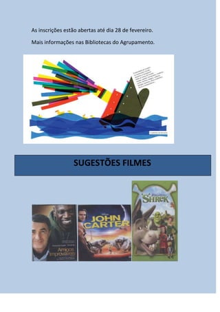 As inscrições estão abertas até dia 28 de fevereiro.
Mais informações nas Bibliotecas do Agrupamento.

SUGESTÕES FILMES

 