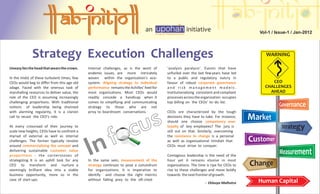 an                    initiative                           Vol-1 / Issue-1 / Jan-2012




              Strategy Execution Challenges                                                                                                   WARNING

Uneasy lies the head that wears the crown.    Internal challenges, as is the wont of       ‘analysis paralysis’. Events that have
                                              endemic issues, are more intricately         unfurled over the last few years have led
In the midst of these turbulent times, few    woven within the organization’s eco-         to a public and regulatory outcry in
CEOs would beg to differ from this age old    system. Aligning strategy to individual      favour of robust corporate governance                CEO
adage. Faced with the onerous task of         performance remains the Achilles’ heel for   and risk management models.                       CHALLENGES
marshalling resources to deliver value, the   most organizations. Most CEOs would          Institutionalizing consistent and compliant         AHEAD
role of the CEO is assuming increasingly      readily concede a handicap when it           processes across the organization occupies
challenging proportions. With traditional     comes to simplifying and communicating       top billing on the CEOs’ to- do list.
notions of leadership being shunned           strategy to those who are not
with alarming regularity, it is a clarion     privy to boardroom conversations.            CEOs are characterized by the tough
call to recast the CEO’s role.                                                             decisions they have to take. For instance,
                                                                                           should one choose competency over
At every crossroad of their journey to                                                     loyalty of key employees? The jury is
scale new heights, CEOs have to confront a                                                 still out on that. Similarly, overcoming
myriad of external as well as internal                                                     the resistance to change is a personal



                                              In
challenges. The former typically revolve                                                   as well as organizational mindset that        Change
around commercializing the concept and                                                     CEOs must strive to conquer.
delivering sustainable customer value
proportions - the cornerstones of                                                          Contagious leadership is the need of the
strategizing. It is an uphill task for any    In the same vein, measurement of the         hour yet it remains elusive in most
CEO to transform and nurture a                strategy continues to pose a conundrum       organizations. The time is ripe for CEOs to
seemingly brilliant idea into a viable        for organizations. It is imperative to       rise to these challenges and move boldly
business opportunity, more so in the          identify and choose the right metrics        towards the next frontier of growth.
case of start-ups.                            without falling prey to the oft-cited                                                        Human Capital
                                                                                                                  - Eklavya Malhotra
 