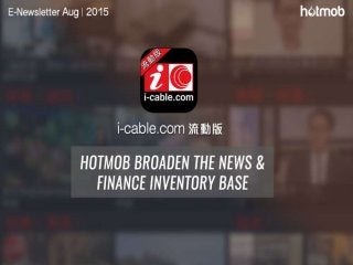 Newsletter Aug 2015  - Hotmob Broaden The News & Finance Inventory Base