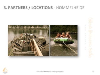 12	
 newsleHer	
 KAHAWAI	
 watersports	
 2015	
 
3.	
 PARTNERS	
 /	
 LOCATIONS	
 -­‐	
 HOMMELHEIDE	
 
 