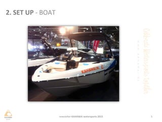 5	
 newsleHer	
 KAHAWAI	
 watersports	
 2015	
 
2.	
 SET	
 UP	
 -­‐	
 BOAT	
 
 