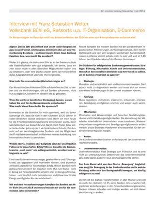 6 | emotion banking Newsletter | Juli 2014
Interview mit Franz Sebastian Welter
Volksbank Bühl eG, Ressorts u.a. IT-Organisation, E-Commerce
Dr. Barbara Aigner im Gespräch mit Franz Sebastian Welter, der 2014 als einer von 4 Hauptreferenten auftreten wird.
Aigner: Dieses Jahr präsentiert sich unser victor Kongress im
ganz neuen Format. Am Kongress dreht sich alles um das The-
ma Banking Exzellenz – wo findet man in Ihrem Haus Banking
Exzellenz bzw. was macht Sie exzellent?
Welter: Ich glaube, die Volksbank Bühl ist in der Breite und über
alle Geschäftsfelder sehr gut aufgestellt. Ich denke, dass wir
zwar schon noch in allen Bereichen Möglichkeiten haben uns
zu verbessern, aber eine Stärke unserer Bank ist mit Sicherheit
diese Ausgeglichenheit über alle Themengebiete.
Was treibt Sie zu exzellenten Höchstleistungen an?
Der Wunsch mit der Volksbank Bühl auf der Höhe der Zeit zu blei-
ben und die Veränderungen, die auf Banken zukommen, nicht
nur zu begleiten, sondern im besten Falle zu gestalten.
Wenn Sie an Ihren beruflichen Werdegang denken, warum
haben Sie sich für die Bankenbranche entschieden?
Was macht diese Branche für Sie spannend?
Momentan ist die Branche für mich spannend, weil ich davon
überzeugt bin, dass sie sich in den nächsten 10-20 Jahren in
vielen Bereichen radikal verändern wird. Wenn ich mich heute
für die Finanzdienslteistungsbranche entscheiden würde, dann
wahrscheinlich aus diesem Grund. Als ich mich früher dafür ent-
schieden habe, gab es jedoch viel praktischere Gründe: Die Aus-
sicht auf ein berufsbegleitendes Studium und die Möglichkeit
die IT mit Betriebswirtschaft im Rahmen meiner Ausbildung zum
Informatikkaufmann zu verbinden.
Welche Werte, Themen oder Eckpfeile sind die wesentlichen
Faktoren für dauerhaften Erfolg? Wovon bräuchte die Banken-
branche „noch mehr“ um außergewöhnlich, exzellent und er-
folgreich zu sein?
Eine klare Unternehmensstrategie, gelebte Werte und Führungs-
kräfte, die begeistern und motivieren können, sind sicherlich
zentrale Eckpfeiler für nachhaltigen Erfolg. Wovon Banken mehr
gebrauchen könnten? Ein bisschen mehr Mut zum Risiko - nicht
in Bezug auf Finanzgeschäfte sondern eher in Bezug auf Innova-
tionen – und deutlich mehr Kompetenzen und Know-How für das
Design von digitalen Kundenerlebnissen.
Mit welchen Herausforderungen kämpfen die Banken aus Ih-
rer Sicht im Jahr 2014 und worauf müssen wir uns für die kom-
menden Jahre vorbereiten?
Aktuell kämpfen die meisten Banken mit den zunehmenden re-
gulatorischen Anforderungen, der Niedrigzinsphase, dem harten
Wettbewerb und den sich langsam wandelnden Kundenbedürf-
nissen. Letzteres kommt jedoch noch zu kurz und wird in 5-10
Jahren den Überlebenskampf der Banken dominieren.
Die 5 Säulen für erfolgreiches Bankmanagement lauten: Stra-
tegie, Führung, Mitarbeiter, Kunde und Unternehmenskultur.
Worauf ist den einzelnen Bereichen aus Ihrer Sicht zu achten,
um in Summe erfolgreich zu agieren?
•	 Strategie:
Muss klar und verständlich sein und kommuniziert werden. Darf
jedoch nicht zu dogmatisch werden und muss sich an immer
schnellere Veränderungen in der Umwelt anpassen können.
•	 Führung:
Muss begeistern, motivieren, inspirieren, entwickeln, priorisie-
ren, Beteiligung ermöglichen und hin und wieder auch sankti-
onieren.
•	 Mitarbeiter:
Mitarbeiter sind Wissensträger und brauchen Gestaltungsfrei-
räume und Entwicklungsmöglichkeiten. Die Vernetzung der Mit-
arbeiter innerhalb von Unternehmen muss zunehmen, Wissens-
silos müssen eingerissen und Beteiligungsmöglichkeiten erhöht
werden. Social Business Plattformen sind essentiell für den Un-
ternehmenserfolg von morgen.
•	 Kunde:
Die Kunden(interessen) stehen im Mittelpunkt des unternehme-
rischen Handelns.
•	 Unternehmenskultur:
Unternehmenskultur frisst Strategie zum Frühstück und ist eine
nicht zu unterschätzende Determinate des Unternehmenserfol-
ges. Sollte daher auch im Fokus des Managements stehen.
Der Gala Abend wird von dem Motto „Bewegung“ begleitet:
was sorgt für Bewegung in der Bankenbranche und in welche
Richtung sollte sich das Bankgeschäft bewegen, um künftig
erfolgreich zu sein?
Derzeit ist die digitale Transformation in aller Munde und wird
es auch die nächsten 10-15 Jahre bleiben. Uns erwarten tief-
greifende Veränderungen in der Finanzdienstleistungsbranche.
Banken müssen schneller und mutiger werden, um sich dieser
Veränderung zu stellen.
 