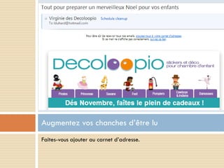 Augmentez vos chanches d’être lu
Faites-vous ajouter au carnet d’adresse.
 