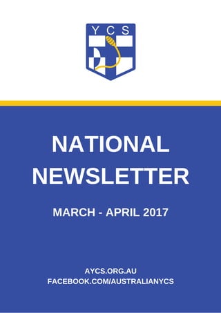 NATIONAL
NEWSLETTER
MARCH - APRIL 2017
AYCS.ORG.AU
FACEBOOK.COM/AUSTRALIANYCS
 