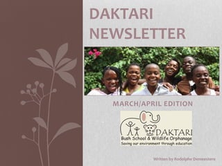 DAKTARI NEWSLETTER MARCH/APRIL EDITION Written by Rodolphe Demeestere 