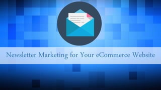 Newsletter Marketing for Your eCommerce Website
 