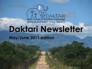 Daktari Newsletter May/June 2011 edition By Andrea Leonard 