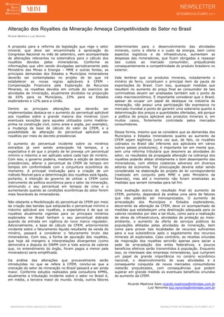 Alteração dos Royalties da Mineração Ameaça Competitividade do Setor no Brasil
Ricardo Madrona e Luiz Noronha

A proposta para a reforma da legislação que rege o setor         determinantes para o desenvolvimento das atividades
mineral, que deve ser encaminhada à apreciação do                minerais, como a oferta e o custo da energia, bem como
Congresso Nacional no mês de setembro, vem acompanhada           aspectos logísticos e de infraestrutura, aumentam as
de alterações relevantes na sistemática para o cálculo dos       despesas das mineradoras, que ficam obrigadas a repassar
royalties   devidos   pelas  mineradoras.   Conforme    as       tais   custos  ao   mercado    consumidor,   prejudicando
informações que vêm sendo divulgadas periodicamente pelo         consequentemente a competitividade do produto brasileiro no
Ministério das Minas e Energia – MME e outras fontes, as         exterior.
principais demandas dos Estados e Municípios mineradores
deverão ser contempladas no projeto de lei que irá               Vale lembrar que os produtos minerais, notadamente o
estabelecer as novas regras aplicáveis à CFEM -                  minério de ferro, constituem o principal item da pauta de
Compensação Financeira pela Exploração de Recursos               exportações do Brasil. Com isso, quaisquer medidas que
Minerais, os royalties devidos em virtude do exercício de        resultem no aumento do preço final ao consumidor de tais
atividades de mineração, atualmente divididos na proporção       commodities devem ser analisadas também sob o ponto de
de 65% para os Municípios, 23% para os Estados                   vista macroeconômico. É importante considerar que o Brasil,
exploradores e 12% para a União.                                 apesar de ocupar um papel de destaque na indústria da
                                                                 mineração, não possui uma participação tão expressiva no
Dentre     as  principais   alterações   que    deverão   ser    mercado mundial a ponto de garantir uma soberania quanto à
implementadas destaca-se o aumento do percentual aplicável       determinação dos preços e quantidades ofertadas, até porque
aos royalties sobre a grande maioria dos minérios (com           a política de preços aplicável aos produtos minerais é, em
eventuais exceções para aqueles utilizados como matéria-         muitos casos, fortemente controlada pelos mercados
prima na construção civil, como areia e argila, por exemplo),    consumidores.
a mudança da base de cálculo do valor da CFEM, e a
possibilidade de alteração do percentual aplicável aos           Dessa forma, mesmo que se considere que as demandas dos
royalties por meio de decreto presidencial.                      Municípios e Estados mineradores quanto ao aumento da
                                                                 CFEM sejam legítimas (uma vez que, de fato, os royalties
O aumento do percentual incidente sobre os minérios              cobrados no Brasil são inferiores aos aplicáveis em vários
extraídos já vem sendo antecipado há tempos, e a                 outros países produtores), é importante ter em mente que,
expectativa é de que o projeto de lei preveja um percentual      sem uma reforma tributária que desonere as atividades do
mínimo e máximo a ser aplicado sobre cada tipo de minério.       setor, os resultados da propagada alteração na cobrança dos
Com isso, o governo poderia, mediante a edição de decretos       royalties poderão afetar diretamente o bom desempenho das
presidenciais, alterar o percentual da CFEM de tempos em         mineradoras, com efeitos colaterais adversos em diversos
tempos em conformidade com a conjuntura econômica do             setores da economia. Tal preocupação deveria estar sendo
momento. A principal motivação para a criação de um              considerada na elaboração do projeto de lei correspondente
método flexível para a determinação dos royalties está ligada,   (realizado em conjunto pelo MME e pelo Ministério da
portanto, à intenção do governo de utilizar a CFEM como          Fazenda), mas até o momento não foram sinalizadas as
instrumento de política econômica para o setor da mineração,     medidas que seriam tomadas para tal fim.
diminuindo o seu percentual em tempos de crise e o
aumentando quando as condições econômicas do setor forem         Uma avaliação acerca do resultado final do aumento da
mais favoráveis às mineradoras.                                  CFEM, portanto, dependerá da análise uma série de fatores
                                                                 que não poderão ser menosprezados. O aumento da
Não obstante a flexibilização do percentual da CFEM por meio     arrecadação dos Municípios e Estados exploradores,
da criação das bandas que estipularão o percentual mínimo e      decorrente da alteração da CFEM, deve vir acompanhado de
máximo aplicável aos royalties, a expectativa é de que os        medidas que estabeleçam uma destinação adequada para os
royalties atualmente vigentes para os principais minérios        valores recebidos por eles a tal título, como para a realização
explorados no Brasil tenham o seu percentual dobrado             de obras de infraestrutura, atividades de proteção ao meio-
quando da entrada em vigência do novo marco regulador.           ambiente, o aumento da oferta de serviços públicos às
Adicionalmente, a base de cálculo da CFEM, anteriormente         populações afetadas pelas atividades de mineração, bem
incidente sobre o faturamento líquido resultante da venda do     como para prover tais localidades de recursos suficientes
minério, passará a considerar o faturamento bruto das            para a sua subsistência após o esgotamento dos recursos
mineradoras. Com isso, a forma de apuração dos royalties,        minerais ali explorados. Caso contrário, as receitas oriundas
que hoje dá margens a interpretações divergentes (como           da majoração dos royalties servirão apenas para saciar a
demonstra a disputa do DNPM com a Vale acerca de valores         sede de arrecadação dos entes federativos, e poucos
que, no entendimento do órgão, foram pagos a menor pela          benefícios efetivos serão transmitidos à população. Enquanto
mineradora) seria simplificada.                                  isso, os interesses das empresas mineradoras, que cumprem
                                                                 um papel de grande importância no cenário econômico
Da análise das alterações que provavelmente serão                nacional, o desenvolvimento de suas atividades e a
introduzidas no que se refere à CFEM, conclui-se que a           consequente conquista de novos mercados consumidores
oneração do setor de mineração no Brasil passará a ser ainda     restarão prejudicados, com consequências que podem
maior. Conforme estudos realizados pela consultoria KPMG,        superar em grande medida os eventuais benefícios oriundos
atualmente a tributação incidente sobre o setor no Brasil é,     do aumento da CFEM.
em média, a terceira maior do mundo. Ainda, outros fatores
                                                                         Ricardo Madrona Saes ricardo.madrona@mhmlaw.com.br
                                                                                     Luiz Noronha luiz.noronha@mhmlaw.com.br




  MADRONA HONG MAZZUCO BRANDÃO                                                               NEWSLETTER SETEMBRO/ OUTUBRO 2011
 