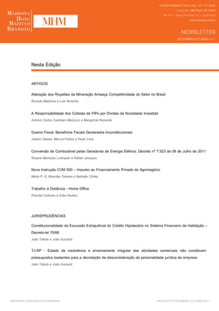 Nesta Edição

           ARTIGOS
           Alteração dos Royalties da Mineração Ameaça Competitividade do Setor no Brasil
           Ricardo Madrona e Luiz Noronha

           A Responsabilidade dos Cotistas de FIPs por Dívidas da Sociedade Investida
           Antonio Carlos Cantisani Mazzuco e Margarida Rezende

           Guerra Fiscal: Benefícios Fiscais Declarados Inconstitucionais
           Juliano Okawa, Marcia Freitas e Paulo Lima

           Conversão de Combustível pelas Geradoras de Energia Elétrica: Decreto nº 7.523 de 08 de Julho de 2011
           Rosane Menezes Lohbauer e Rafael Janiques

           Nova Instrução CVM 500 – Impulso ao Financiamento Privado do Agronegócio
           Maria P. Q. Brandão Teixeira e Nathalie Côrtes

           Trabalho à Distância - Home Office
           Priscilla Carbone e Erika Paulino



           JURISPRUDÊNCIAS
           Constitucionalidade da Excussão Extrajudicial do Crédito Hipotecário no Sistema Financeiro de Habitação –
           Decreto-lei 70/66
           João Toledo e João Guizardi

           TJ-SP - Estado de insolvência e encerramento irregular das atividades comerciais não constituem
           pressupostos bastantes para a decretação da desconsideração da personalidade jurídica de empresa
           João Toledo e João Guizardi




MADRONA HONG MAZZUCO BRANDÃO                                                         NEWSLETTER SETEMBRO/ OUTUBRO 2011
 