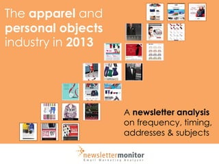 The apparel and
personal objects
industry in 2013

A newsletter analysis
on frequency, timing,
addresses & subjects

 