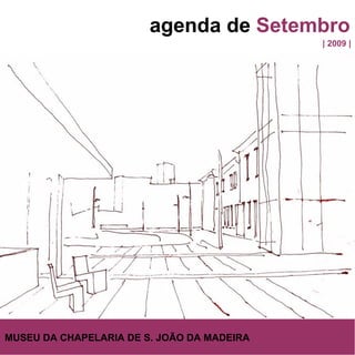 agenda de   Setembro | 2009 | MUSEU DA CHAPELARIA DE S. JOÃO DA MADEIRA 
