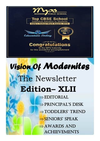 Vision Of Modernites
The Newsletter
Edition– XLII
EDITORIAL
PRINCIPAL’S DESK
TODDLERS’ TREND
SENIORS’ SPEAK
AWARDS AND
ACHIEVEMENTS
 