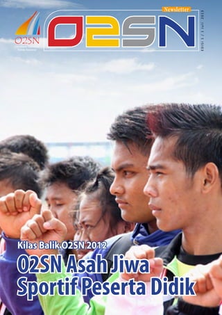 Kilas Balik O2SN 2012

O2SN Asah Jiwa
Sportif Peserta Didik

2013

O2SN

EDISI 1 / 1 Juli

Newsletter

 