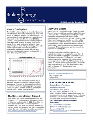 MICA Newsletter October 2011



Natural Gas Update                                          AEP-Ohio Update
The NYMEX settlement price at the end of September          AEP-Ohio (i.e., Columbus Southern Power and Ohio
was $3.759 per thousand cubic feet (Mcf), down from         Power) has proposed new rate plans to be effective on
$3.857 at the end of August. For Dominion East Ohio         January 1, 2012. These proposals and a proposed
commercial and residential customers under Choice,          settlement are pending at the Public Utilities
the price to beat is NYMEX plus $1, or $4.759 in            Commission of Ohio (PUCO). We don’t currently know
October. After years of increases, natural gas prices       how this will play out and what the new rates will be.
have been falling recently, as shown in the graph           However, we have been modeling the impact of the
below. Prices could continue to fall due to major           proposed rates on MICA members who are served by
breakthroughs in shale drilling technology. Now is the      Ohio Power. Some customers could see significant
time to consider what processes may be less                 increases. The result depends upon the current rate
expensive to operate with natural gas than with             schedule and load profile.
electricity. Contact us if you want to discuss this in
more detail for your facilities.                            Even with this rate uncertainty, there may be
                                                            opportunities to save by shopping for generation. If
                                                            you are not already shopping for generation, we can
                                                            facilitate obtaining a price quote from FirstEnergy
                                                            Solutions and other suppliers. For customers with
                                                            demand greater than 500 kW, AEP requires a 90-day
                                                            notice to switch to a retail electric supplier. In order to
                                                            switch on January 1, 2012, you would need to notify
                                                                                rd
                                                            AEP by October 3 . Contact us for more
                                                            information.™


                                                             Welcome to our new MICA member
                                                             DRS Industries, Inc.
                                                             Holland, Ohio

Residential and small business customers should
watch the mail for opt-out forms from natural gas             CALENDAR             OF   EVENTS
aggregators. You may be automatically enrolled in
                                                              GEAUGA GROWTH PARTNERSHIP
your community’s natural gas aggregation program
unless you opt out, and the price may not be better           NEWBURY BUSINESS PARK
than the utility’s default variable price.™                   12373 KINSMAN ROAD, NEWBURY
                                                              NOVEMBER 9, 2011, 7:30 A.M. TO 11:00 A.M.
                                                              After a continental breakfast, Mike and Matt Brakey will
                                                              speak about energy savings opportunities for FirstEnergy
 The Governor’s Energy Summit                                 customers. If you would like to attend, please contact
 Mike Brakey and James Weems attended the Ohio                Frank Samuel at fsamuel39@sbcglobal.net.
               st
 Governor’s 21 Century Energy & Economic Summit               16TH ANNUAL OHIO ENERGY MANAGEMENT
 in Columbus on September 21 & 22. One of the key             CONFERENCE
 items discussed was the favorable impact the
                                                              THE COLUMBUS RENAISSANCE HOTEL
 Marcellus and Utica shale gas deposits will have on
 not only natural gas prices but also electric generation     50 NORTH THIRD STREET, COLUMBUS
 prices. For more information about the summit, see           FEBRUARY 21-22, 2012
 www.battelle.org/conferences/ohioenergy/™                    See www.mecseminars.com for more information.™
 