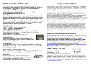 Reclaiming Tax for Charities – Your Support is Needed                                                                   Background on the Gospel Reading
We are asking for your help in reclaiming tax on your generous contribution to the           Today we continue to read from Mark's Gospel. In this Gospel, we find evidence of Jesus' fame in the
Church in 2011. In previous years this money for example has helped with the new roof        sizable crowd that accompanies him as he journeys to Jerusalem. Jesus' reputation as a healer has
on the Community Centre. The form is easy to fill in and no personal details are             preceded him. When the blind man, Bartimaeus, hears that Jesus of Nazareth is passing by, he calls
required. If you are a PAYE worker and have:                                                 out to him, asking for his pity.
 Given €250 or over to our Church in 2011.                                                   When Bartimaeus calls out to Jesus, the crowd around him tries to silence him. Yet Bartimaeus
Donations may be paid in money or cheque.                                                    persists, calling out more loudly and with greater urgency. He will not be silenced or deterred from
Include your RSI number and tick the rate of tax.                                            getting Jesus' attention. We notice how quickly the crowd's reaction changes when Jesus calls for
                                                                                             Bartimaeus. Those who sought to quiet him now encourage him.
Sign the form.
                                                                                             When Jesus restores Bartimaeus's sight, no elaborate action is required. (In other healing stories in
 Please fill in the form and return it to us as soon as possible. This year the money will   Mark's Gospel, actions accompany Jesus' words). In this instance, Jesus simply says that
help to provide new windows and repairs to the men’s toilets in the Community Centre. It     Bartimaeus's faith has saved him. Throughout Mark's Gospel, the success of Jesus' healing power has
is estimated that both projects will cost around €15,000. So far around €6,500 has been      often been correlated with the faith of the person requesting Jesus' help. For example, it is because of
raised.                                                                                      her faith that the woman with the haemorrhage is healed. When faith is absent, Jesus is unable to
Please return your form before the end of the Month. So far30forms have been returned.       heal; we see this after his rejection in Nazareth.
This tax refund is available for registered charities such as our Church but you support     Once his sight has been restored, Bartimaeus follows Jesus on his way to Jerusalem. In Mark's
and help is needed and requested. Have you filled in a form yet?                             Gospel, Bartimaeus is the last disciple called by Jesus before he enters Jerusalem. Bartimaeus hears
                                                                                             that Jesus of Nazareth is passing by, but he calls out to Jesus using words of faith—“Son of David.”
                                                                                             Many in Jesus' time believed that the anticipated Jewish Messiah would be a descendent of King
Church Bookstand
                                                                                             David. Bartimaeus's words prepare us for the final episodes of Mark's Gospel, which begin with
Far East – November. Reflection for our Deceased                                             Jesus' preparation for the Passover and his triumphant entry into Jerusalem. As Mark has shown us
Africa – November. Missionary Journey                                                        in our readings over the past few Sundays, however, Jesus will be the Messiah in a way that will be
Angelus – Diocesan News and Views                                                            difficult for many to accept. Jesus will show himself to be the Messiah through his suffering and
Tobernalt Holy Well Prayer Book – Novenas and reflections. Copies only €5                    death.
Tobernalt Holy Well History Book – The story of the Holy Well. New copies €10
Variety of prayer cards and novenas.                                                         Registration and Parents information evening for Sligo Brownies
Many new books are now available. Please take a look.
                                                                                             The Irish Girl Guides will be opening a new Brownies Unit at the Carraroe Community
Tobernalt Holy Well                                                                          Centre this November. Girls between the ages of 61/2 and 101/2 and their parents are
October is the month of the Rosary. The various mysteries of the                             invited to attend a parents information and registration evening on Tuesday, 6 th
Rosary are illustrated around the Holy Well. This week may be a time                         November from 6-7pm at the Carraroe Community Centre. Volunteer leaders from the
to reflect and pray at the grounds.                                                          Irish Girl Guides will be on-hand to answer any questions girls or their parents may
                                                                                             have. For more information please contact the Irish Girl Guides, North West Regional
St. Martin Novena                                                                            Development Officer, Karina Dingerkus, on 087 3283587 or by email:
Annual St. Martin Novena in Holy Cross Friary, Sligo from Saturday 27th October to           guidesnw@gmail.com or visit the Irish Girl Guides website on www.irishgirlguides.ie to
Sunday 4th November – Daily at 7:30pm and 3:30pm. All are welcome. Preacher will be          find out more about brownies and the organisation.
Fr. Noel Meade, OP Galway.
                                                                                             Sunday Collection – Last Week
Weight Watchers – Carraroe Community Centre
Classes every Thursday morning 9 to 10 am and Thursday evening 7 to 8pm in Carraroe          Envelopes -     €1093.85
Parish Hall. Everyone welcome. Enquiries to Ann 0872362487                                   Loose Change - € 461.94
                                                                                             The Church depends on your support. Like many
Parish Choirs
                                                                                             organisations our costs remain the same while our collection has dropped. Please
Our Parish Choir meets on Fridays at 7:30pm in preparation
for the weekend. Our Folk Choir meets on Sundays before the
                                                                                             continue to support our ongoing needs. If everyone gives a little, it will help a lot.
11:30am Morning Mass at around 11:00am.                                                      If you have made any changes since last year in your parish address, please contact
Please come along if you would like to help with either choir.                               the Parish Office as we are currently updating our records. Changes can be email to
                                                                                             Carraroe@holywellsligo.com
 