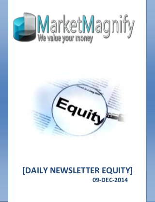 [DAILY NEWSLETTER EQUITY] 
09-DEC-2014 
 
