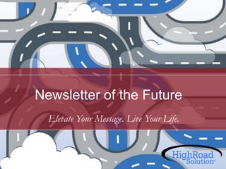 Newsletter of the Future
Elevate Your Message. Live Your Life.

 