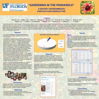 “GARDENING IN THE PANHANDLE”
                                                                                         A DISTRICT ENVIRONMENTAL
                                                                                        HORTICULTURE NEWSLETTER


                                                                                                           Authors
                      Adcock, C.W.1, Bolles, E.R.2, Beck, H.3, Bolques, A.4, Brasher, C.L.5, Dunning, S.O.6, Friday,T.L.7, Marshall, D.W. 8,
                           Mullins, D.E. 9, Powell,E. 10, Rosenthal,S. 11, Rudisill, K.R.12, Stevenson,C. 13, Williams,L.L. 14 , P. Vergot15
1. ExtensionFaculty, Florida Cooperative Extension, Washington County, Chipley, Fl. 32428 2. Faculty, Agriculture and Biological Engineering Department, University of Florida 3. Extension Faculty, Florida Cooperative Extension, Escambia
County, Cantonment, Florida 32533; 4. Extension Faculty, Florida Agriculture and Mechanical University Extension, Gadsden County, Quincy, Florida 32351, 5. Extension Faculty, Florida Agriculture and Mechanical University Extension,
Jackson County, Marianna, Florida 32448; 6. Extension Faculty, Florida Cooperative Extension, Okaloosa County, Crestview, Florida 32536 ; 7. Extension Faculty, Florida Cooperative Extension, Santa Rosa County, Milton, Florida 32570; 8.
Extension Faculty, Florida Cooperative Extension, Leon County, Tallahassee, Florida 32301;9. Extension Faculty, Florida Cooperative Extension, Santa Rosa County, Milton, Florida 32570;10. Extension Faculty, Florida Cooperative Extension,
Walton County, DeFuniak Springs, Florida, 32433;11. Extension Faculty, Florida Cooperative Extension, Leon County, Tallahassee, Florida 32301;12. Extension Faculty, Florida Cooperative Extension, Bay County, Panama City, Florida
32401;13. Extension Faculty, Florida Cooperative Extension, Escambia County, Cantonment, Florida 32533;14. Extension Faculty, Florida Cooperative Extension, Okaloosa County, Crestview, Florida 32536 , 15 District Extension Director,
Northwest Florida District, Qunicy, Florida

                              Abstract                                                                                                                                                               Results
 The bimonthly Gardening in the Panhandle newsletter is                                                                                                              Agents
 produced by the Extension horticulture faculty in Florida’s                                                                                                         100% of the participating Extension agents have saved time and
 Northwest District.                                                                                                                                                 money. The program has been so successful that all the other
 The newsletter’s objective is to provide timely information to                                                                                                      program area Extension agents in the district have implemented a
 subscribers on a wide array of landscape topics. The intended                                                                                                       district-wide newsletter based on our model.
 audience is home gardeners. The authors provide technical                                                                                                           Clientele
 subject matter in their field of expertise to coincide with the                                                                                                     89% thought the information was unbiased, timely, easy to read
 newsletter publication schedule. Regular columns include                                                                                                            and easy to understand, 73% gained knowledge as a result of
 relevant information on insects, weeds, diseases and monthly                                                                                                        reading the newsletter, 57% implemented a practice change as a
 lawn and garden tips. The columns are prepared and submitted                                                                                                        result of reading the newsletter and 82% increased their awareness
 using an on-line system. This on-line editing and production                                                                                                        of Extension.
 system has been developed to provide IFAS Extension faculty
 with on-line tools for creating and publishing information.
 Collaborating with the Agriculture and Biological Engineering
 Department, the newsletter team has assisted in the
 development and testing of this new software. The advantages
 include streamlining the production process (no need to transfer                                              Methods
 or email files), support for collaboration when multiple people are            The position of editor is rotated among the participating faculty.
 involved in producing the information, better production                       The editor coordinates and edits the newsletter. Each faculty
 coordination and less time and effort required for everyone. This              member is assigned a topic, e.g. diseases, weeds, insects, etc.
 production system includes the ability to automatically generate               Each faculty member contributes to the upcoming events section.
 a quality PDF document and a web version.                                      Deadlines are established to insure the newsletter is available the
                                                                                first of the month.
 In 2008, over 218,000 stakeholders accessed the newsletter. In
 addition, an online survey of over a hundred subscribers
                                                                                Working with the UF Agriculture and Biological Engineering
 indicated that 89% thought the information was unbiased, timely,
                                                                                Department, software was developed that allows articles and
 easy to read and easy to understand, 73% gained knowledge as
                                                                                photos to be uploaded to an on-line editing and production system.
 a result of reading the newsletter, 57% implemented a practice
                                                                                The software will automatically create a pdf newsletter and a web
 change as a result of reading the newsletter and 82% increased
                                                                                version.
 their awareness of Extension.
                                                                                Newsletters are distributed by various methods including
                                                                                hardcopies sent to clientele by mail, digital copies via email and
                                                                                posted on websites.


                                                                                                                                                                                                  Conclusion
                                                                                                                                                                      The district-wide newsletter concept has shown to be an effective
                                                                                                                                                                      means of combining resources, saving time, saving money and
                                                                                                                                                                      delivering a quality newsletter.
                           Introduction
Extension agents spend many hours preparing informative and                                                                                                           Gardening in the Panhandle was emulated by all the other program
educational newsletters. In an effort to save time, the horticulture                                                                                                  areas in the Northwest District.
faculty in Florida’s Northwest District combined their efforts to
create a bi-monthly consumer horticulture newsletter.
                                                                                                                                                                                                Future Plans
                              Objectives                                                                                                                              Work continues on expanded features including:
 •To reduce agents’ time spent on newsletter production                                                                                                                • A webpage that includes the newsletter, videos, facebook,
 •To produce a newsletter for counties without horticulture agents                                                                                                       podcasts and other activities.
 •To present timely information to clientele                                                                                                                           • A webpage that automatically updates with new issues.
 •To increase awareness of Extension activities                                                                                                                        • Automatic opt-in/opt-out client-directed subscription services.
 