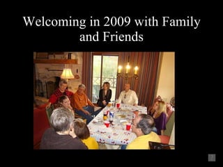 Welcoming in 2009 with Family and Friends 