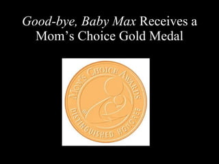 Good-bye, Baby Max  Receives a Mom’s Choice Gold Medal 