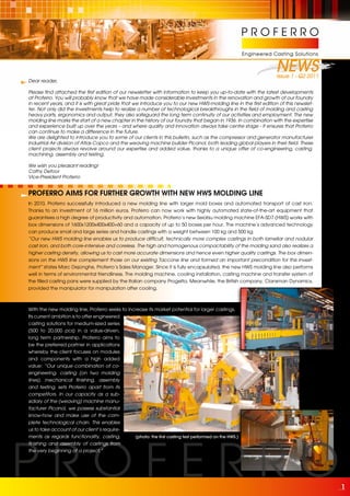 PROFERRO
                                                                                                        Engineered Casting Solutions


                                                                                                                    NEWS
                                                                                                                    Issue 1 - Q2 2011
Dear reader,

Please find attached the first edition of our newsletter with information to keep you up-to-date with the latest developments
at Proferro. You will probably know that we have made considerable investments in the renovation and growth of our foundry
in recent years, and it is with great pride that we introduce you to our new HWS-molding line in the first edition of this newslet-
ter. Not only did the investments help to realize a number of technological breakthroughs in the field of molding and casting
heavy parts, ergonomics and output, they also safeguard the long term continuity of our activities and employment. The new
molding line marks the start of a new chapter in the history of our foundry that began in 1936. In combination with the expertise
and experience built up over the years – and where quality and innovation always take centre stage - it ensures that Proferro
can continue to make a difference in the future.
We are delighted to introduce you to some of our clients in this bulletin, such as the compressor and generator manufacturer
Industrial Air division of Atlas Copco and the weaving machine builder Picanol, both leading global players in their field. These
client projects always revolve around our expertise and added value, thanks to a unique offer of co-engineering, casting,
machining, assembly and testing.

We wish you pleasant reading!
Cathy Defoor
Vice-President Proferro


PROFERRO AIMS FOR FURTHER GROWTH WITH NEW HWS MOLDING LINE
In 2010, Proferro successfully introduced a new molding line with larger mold boxes and automated transport of cast iron.
Thanks to an investment of 16 million euros, Proferro can now work with highly automated state-of-the-art equipment that
guarantees a high degree of productivity and automation. Proferro’s new Seiatsu molding machine EFA-SD7 (HWS) works with
box dimensions of 1600x1200x400x400+60 and a capacity of up to 50 boxes per hour. The machine’s advanced technology
can produce small and large series and handle castings with a weight between 100 kg and 500 kg.
“Our new HWS molding line enables us to produce difficult, technically more complex castings in both lamellar and nodular
cast iron, and both core-intensive and coreless. The high and homogenous compactability of the molding sand also realizes a
higher casting density, allowing us to cast more accurate dimensions and hence even higher quality castings. The box dimen-
sions on the HWS line complement those on our existing Taccone line and formed an important precondition for this invest-
ment” states Marc Dejonghe, Proferro’s Sales Manager. Since it is fully encapsulated, the new HWS molding line also performs
well in terms of environmental friendliness. The molding machine, cooling installation, casting machine and transfer system of
the filled casting pans were supplied by the Italian company Progelta. Meanwhile, the British company, Clansman Dynamics,
provided the manipulator for manipulation after cooling.



With the new molding line, Proferro seeks to increase its market potential for larger castings.
Its current ambition is to offer engineered
casting solutions for medium-sized series
(500 to 20,000 pcs) in a value-driven,
long term partnership. Proferro aims to
be the preferred partner in applications
whereby the client focuses on modules
and components with a high added
value: “Our unique combination of co-
engineering, casting (on two molding
lines), mechanical finishing, assembly
and testing, sets Proferro apart from its
competitors. In our capacity as a sub-
sidiary of the (weaving) machine manu-
facturer Picanol, we possess substantial
know-how and make use of the com-
plete technological chain. This enables
us to take account of our client’s require-
ments as regards functionality, casting,        (photo: the first casting test performed on the HWS.)
finishing and assembly of castings from
the very beginning of a project.”




                                                                                                                                        1
 