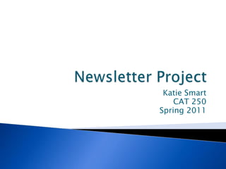 Newsletter Project  Katie Smart CAT 250  Spring 2011 