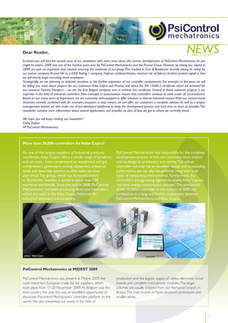 Dear Reader,                                                                                                                      news
                                                                                                                                     Issue II - Q2 2010

enclosed you will find the second issue of our newsletter, with more news about the current developments at PsiControl Mechatronics. As you
might be aware, 2009 was one of the hardest years ever for PsiControl Mechatronics and the Picanol Group. However, by raising our capital in
2009, we took an important step towards ensuring the continuity of our group. This resulted in Dun & Bradstreet recently raising its rating for
our parent company Picanol nV to a D&B Rating 1 company (highest creditworthiness, minimal risk of failure). Another positive signal is that
we will shortly begin recruiting more employees.
strategically, we are planning to dedicate ourselves to the further expansion of our controller competences. For example, in this issue we will
be telling you more about projects for our customers Atlas Copco and Picanol, and about the en 15085-2 certificate which we achieved for
our customer Faiveley Transport – we are the first Belgian company ever to achieve this certificate. Central to these customer projects is our
expertise in the field of industrial controllers. new concepts in automization require that controllers continue to work under all circumstances.
Based on our many years of experience, we are extremely well-equipped to offer solutions in diverse industrial sectors. with our custom-made
electronic controls, combined with, for example, actuators or step motors, we can offer our customers a complete solution. As well as a project
management system, we also make use of pre-developed platforms, to keep the development process and lead time as short as possible. This
newsletter contains more information about several applications and provides an idea of how we got to where we currently stand.

we hope you will enjoy reading our newsletter!
Cathy Defoor
VP PsiControl Mechatronics



More than 20,000 controllers for Atlas Copco!

As one of the largest suppliers of industrial products                    PsiControl Mechatronics was responsible for the complete
worldwide, Atlas Copco offers a whole range of products                   development process of this new controller, from analysis
and services - from compressed air equipment and gas                      and co-design to production and testing. The robust
compressors, generators, mining equipment, industrial                     controller not only has an excellent design and outstanding
tools and assembly systems to after-sales services                        performance, but can also be perfectly integrated in all
and rental. The group, which has its headquarters                         types of networking environments. Furthermore, the
in Stockholm, Sweden, is active in more than 170                          controller’s energy-saving algorithms enable Atlas Copco’s
countries worldwide. Since the end of 2008, PsiControl                    ‘net zero energy consumption concept’. The production
Mechatronics has been producing all-in-one controllers,                   of the 20,000th controller in the autumn of 2009 was
which are used in the Atlas Copco Industrial Air                          a milestone in a long and fruitful cooperation between
industrial stationary compressors.                                        PsiControl Mechatronics and Atlas Copco.




 photo: Atlas Copco




PsiControl Mechatronics at MIDEST 2009

PsiControl Mechatronics was present at Midest 2009, the                   production and the logistic supply of cables, electronic circuit
most important European trade fair for suppliers, which                   boards and complete mechatronic modules. The larger
took place from 17-20 November 2009. As Belgium was the                   volumes are usually shipped from our Romanian branch in
host country this year, this was an excellent opportunity to              Brasov. The main branch in Ypres produces prototypes and
showcase Psicontrol Mechatronics’ controller platform to the              smaller series.
world. We also presented our assets in the field of


                                                                                                                                                    1
 