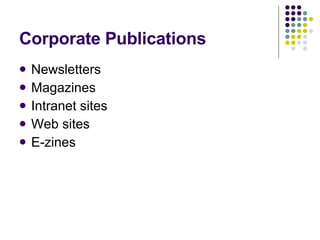 Corporate Publications Newsletters Magazines Intranet sites Web sites E-zines 