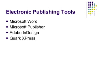 Electronic Publishing Tools Microsoft Word Microsoft Publisher Adobe InDesign Quark XPress 