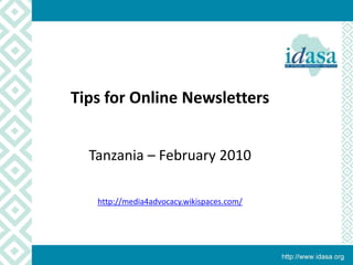 Ope Tips for Online Newsletters Tanzania – February 2010 http://media4advocacy.wikispaces.com/ 