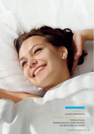 Escrito  por  
CL AR A HENRIQUES
Ent revista  e  revisão  cient íf ica  
  
TERESA PAIVA
NEUROLOGISTA , ESPECIALISTA
EM MEDICINA DO SONO
OUTONO / INVERNO 2013 7

 