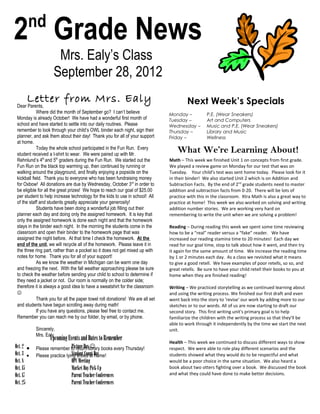 nd
2 Grade News
                      Mrs. Ealy’s Class
                     September 28, 2012
      Letter from Mrs. Ealy                                                              Next Week’s Specials
 Dear Parents,
             Where did the month of September go? I can’t believe               Monday –           P.E. (Wear Sneakers)
 Monday is already October! We have had a wonderful first month of              Tuesday –          Art and Computers
 school and have started to settle into our daily routines. Please              Wednesday –        Music and P.E. (Wear Sneakers)
 remember to look through your child’s OWL binder each night, sign their        Thursday –         Library and Music
 planner, and ask them about their day! Thank you for all of your support       Friday –           Wellness
 at home.
             Today the whole school participated in the Fun Run. Every
 student received a t-shirt to wear. We were paired up with Mr.
                                                                                    What We’re Learning About!
 Rehnlund’s 4th and 5th graders during the Fun Run. We started out the          Math – This week we finished Unit 1 on concepts from first grade.
 Fun Run on the black top warming up, then continued by running or              We played a review game on Monday for our test that was on
 walking around the playground, and finally enjoying a popsicle on the          Tuesday. Your child’s test was sent home today. Please look for it
 kickball field. Thank you to everyone who has been fundraising money           in their binder! We also started Unit 2 which is on Addition and
 for Oxbow! All donations are due by Wednesday, October 3rd in order to         Subtraction Facts. By the end of 2nd grade students need to master
 be eligible for all the great prizes! We hope to reach our goal of $25.00      addition and subtraction facts from 0-20. There will be lots of
 per student to help increase technology for the kids to use in school! All     practice with this in the classroom. Xtra Math is also a great way to
 of the staff and students greatly appreciate your generosity!                  practice at home! This week we also worked on solving and writing
             Students have been doing a wonderful job filling out their         addition number stories. We are working very hard on
 planner each day and doing only the assigned homework. It is key that          remembering to write the unit when we are solving a problem!
 only the assigned homework is done each night and that the homework
 stays in the binder each night. In the morning the students come in the        Reading – During reading this week we spent some time reviewing
 classroom and open their binder to the homework page that was                  how to be a “real” reader versus a “fake” reader. We have
 assigned the night before. At that time I check the homework. At the           increased our reading stamina time to 20 minutes! Each day we
 end of the unit, we will recycle all of the homework. Please leave it in       read for our goal time, stop to talk about how it went, and then try
 the three ring part, rather than a pocket so it does not get mixed up with     it again for the same amount of time. We increase the reading time
 notes for home. Thank you for all of your support!                             by 1 or 2 minutes each day. As a class we revisited what it means
             As we know the weather in Michigan can be warm one day             to give a good retell. We have examples of poor retells, so so, and
 and freezing the next. With the fall weather approaching please be sure        great retells. Be sure to have your child retell their books to you at
 to check the weather before sending your child to school to determine if       home when they are finished reading!
 they need a jacket or not. Our room is normally on the colder side;
 therefore it is always a good idea to have a sweatshirt for the classroom      Writing – We practiced storytelling as we continued learning about
                                                                               and using the writing process. We finished our first draft and even
             Thank you for all the paper towel roll donations! We are all set   went back into the story to 'revise' our work by adding more to our
 and students have begun scrolling away during math!                            sketches or to our words. All of us are now starting to draft our
             If you have any questions, please feel free to contact me.         second story. This first writing unit's primary goal is to help
 Remember you can reach me by our folder, by email, or by phone.                familiarize the children with the writing process so that they'll be
                                                                                able to work through it independently by the time we start the next
           Sincerely,                                                           unit.
           Mrs. Ealy
                   Upcoming Events and Dates to Remember                        Health – This week we continued to discuss different ways to show
Oct. 2 •                      Picture Day 
           Please remember to return library books every Thursday!              respect. We were able to role play different scenarios and the
Oct. 3 •   Please practice tying shoes at Day
                              Student Count home!                               students showed what they would do to be respectful and what
Oct. 8                         OPC Meeting                                      would be a poor choice in the same situation. We also heard a
Oct. 15                        Market Day Pick-Up                               book about two otters fighting over a book. We discussed the book
Oct. 17                        Parent Teacher Conferences                       and what they could have done to make better decisions.
Oct. 25                        Parent Teacher Conferences
 
