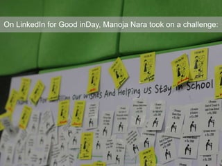 On LinkedIn for Good inDay, Manoja Nara took on a challenge:
 