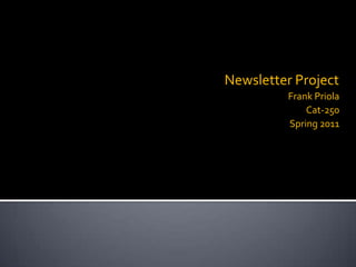                  Newsletter Project Frank Priola Cat-250 Spring 2011 