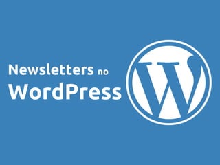 Newsletters no 
WordPress 
 