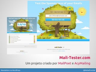 Mail-Tester.com 
Um projeto criado por MailPoet e AcyMailing 
Newsletters no WordPress @RafaelFunchal 
 