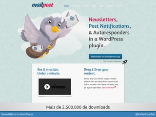 Mais de 2.500.000 de downloads 
Newsletters no WordPress @RafaelFunchal 
 