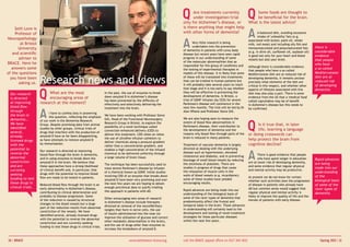 Q:    Are treatments currently
                                                                                                                              under investigation/trial
                                                                                                                        only for Alzheimer’s disease, or
                                                                                                                                                                         Q:
                                                                                                                                                               Some foods are thought to
                                                                                                                                                               be beneficial for the brain.
                                                                                                                                                          What is the latest advice?
                                                                                                                        is there anything that might help

                                                                                                                                                                         A:
     Seth Love is
     Professor of                                                                                                       with other forms of dementia?         A balanced diet, avoiding excessive
                                                                                                                                                                                intake of 'unhealthy' fats (e.g.


                                                                                                                        A:
Neuropathology                                                                                                                                                           associated with butter, palm oil, whole
        at Bristol                                                                                                              Very little research is being
                                                                                                                                                                         milk, red meat) and including oily fish and
                                                                                                                                undertaken into the prevention                                                             there is
       University                                                                                                       of dementia in patients with Lewy body
                                                                                                                                                                         monounsaturated and polyunsaturated fats
                                                                                                                                                                         (e.g. in olive oil, sunflower oil, soybean oil)   considerable
   and scientific                                                                                                       disease but recent years have seen rapid
                                                                                                                                                                         is good not only for your heart and blood         evidence
       adviser to                                                                                                       progress in our understanding of some
                                                                                                                                                                         vessels but also your brain.                      that people
                                                                                                                        of the molecular abnormalities that as
BRACE. Here he                                                                                                                                                                                                             who have
                                                                                                                        responsible for this group of conditions and     Although there is considerable evidence
   answers some                                                                                                         the testing of experimental therapies in                                                           a so-called
                                                                                                                                                                         that people who have a so-called
of the questions                                                                                                        models of this disease. It is likely that some   Mediterranean diet are at reduced risk of         Mediterranean
  you have been
       asking us.    Research news and views                                                                            of these will be translated into treatments
                                                                                                                        that can be trialled in human patients but
                                                                                                                        it will probably take several years to reach
                                                                                                                                                                         developing dementia, it remains unclear
                                                                                                                                                                         precisely what elements of the diet are
                                                                                                                                                                         critical in this respect, and whether other
                                                                                                                                                                                                                           diet are at
                                                                                                                                                                                                                           reduced risk
                                                                                                                                                                                                                           of developing


                     Q:
                                                                                                                        that stage and it is too early to say whether    aspects of lifestyle associated with this         dementia
  Our research            What are the most                            In the past, the use of enzymes to break         they will be effective in preventing the         diet may also play a part. There is some
                                                                       down amyloid β in Alzheimer’s disease            development of dementia. In Bristol, a
  is directed             encouraging areas of                                                                          trial of GDNF infusion (by CED) for severe
                                                                                                                                                                         evidence from the US that a 'medical food'
                                                                       has been prevented by the difficulty of                                                           called caprylidene may be of benefit
  at improving       research at the moment?                           effectively and selectively delivering the       Parkinson's disease will commence in the         in Alzheimer's disease but this needs to
  blood flow                                                                                                            next few months. The trial will be led by Dr


                     A:
                                                                       treatment into the brain.                                                                         be confirmed.
  through                                                                                                               Alan Whone and Professor Steve Gill.
                            I have to confess bias in answering
  the brain in              this question, reflecting the emphasis
                                                                       We have been working with Professor Steve
                                                                                                                        We are also hoping soon to measure the


                                                                                                                                                                         Q:
  dementia…                                                            Gill, Head of the Functional Neurosurgery
                     of our work in the Dementia Research
  We have                                                              Research Group in Bristol, to explore the        extent of blood flow abnormalities in
                     Group. Despite promising data from animal
                                                                       possibility of a novel technique called          Parkinson's disease, their contribution to            Is it true that, in later
  identified         studies by other groups, clinical trials of                                                                                                              life, learning a language
                                                                       convection-enhanced delivery (CED) to            the development of dementia and the
  several,           drugs that interfere with the production of
  already-           amyloid β have so far been disappointing,
                                                                       deliver this treatment. CED relies on relies     reasons why blood flow through parts of the      or doing crosswords can
                                                                       the use of ultrafine infusion catheters to       brain is reduced in many patients.
  licensed drugs     as have attempts to remove amyloid β                                                                                                                help protect the brain from
                                                                       deliver chemicals along a pressure gradient
  with the           by immunisation.
                                                                       rather than a concentration gradient, and        Treatment of vascular dementia is largely        cognitive decline?
  potential to                                                                                                          directed at dealing with the underlying


                                                                                                                                                                         A:
                     Our research is directed at improving             enables a high concentration of the infused
  reverse the                                                          chemical to be delivered uniformly through       disease such as hypertension, elevated
                     blood flow through the brain in dementia,                                                                                                                  There is good evidence that people
  abnormal                                                             a large volume of brain tissue.                  cholesterol and diabetes, and in preventing
                     and in using enzymes to break down the                                                                                                                     who have spent longer in education         Rapid advances
                                                                                                                        blockage of small blood vessels by reducing
  constriction       amyloid β in the brain. We believe that                                                                                                             are at lower risk of developing dementia,
                                                                       The technique has been successfully used to      the stickiness of platelets. There are                                                             are being
  and are            these approaches have a strong likelihood                                                                                                           and some evidence that regular physical
                                                                       treat severe Parkinson’s disease by infusion     studies in progress of drugs that cause                                                            made into our
  currently          of clinical benefit and, in particular, that
                                                                                                                        the relaxation of muscle cells in the
                                                                                                                                                                         and mental activity may be protective.
                     drugs with the potential to improve blood
                                                                       of a chemical known as GDNF. Initial studies                                                                                                        understanding
  seeking                                                              involving CED of an enzyme that breaks down      walls of blood vessels (e.g. nicardipine);
                     flow are ready to be tested in patients.                                                                                                            At present we do not know for certain             of the
  funding to test                                                      amyloid β have been very promising and over      some of these studies have yielded
                                                                                                                                                                         whether such activities slow the progression      biological basis
  these drugs in                                                       the next few years we are hoping to obtain       encouraging results.
                     Reduced blood flow through the brain is an                                                                                                          of disease in patients who already have           of some of the
  clinical trials.   early abnormality in Alzheimer's disease,         enough preclinical data to justify trialling                                                      AD but common sense would suggest that
                                                                                                                        Rapid advances are being made into our                                                             rarer types of
                     contributing to clinical deterioration and        this approach in patients with AD.                                                                regular physical and mental activity is
                                                                                                                        understanding of the biological basis of                                                           dementia
                     probably to disease progression. Some                                                                                                               likely to improve the quality of life and the
                                                                       Other encouraging new areas of research          some of the rarer types of dementia that
                     of the reduction is caused by structural                                                                                                            morale of patients with early disease.
                                                                       in Alzheimer’s disease include therapies         predominantly affect the frontal and
                     changes to the blood vessels but a large
                                                                       directed at removal of the neurofibrillary       temporal lobes in the brain. These advances
                     part of the reduction results from abnormal
                                                                       tangles that form in nerve cells, the use        in understanding will certainly lead to the
                     constriction of the vessels. We have
                                                                       of insulin administered into the nose (to        development and testing of novel treatment
                     identified several, already-licensed drugs
                                                                       improve the utilisation of glucose and correct   strategies for these particular diseases
                     with the potential to reverse the abnormal
                                                                       other metabolic abnormalities in the brain),     within the next few years.
                     constriction and are currently seeking
                                                                       and the use of drugs other than enzymes to
                     funding to test these drugs in clinical trials.
                                                                       increase the breakdown of amyloid β.


10 | BRACE 	                                                                             www.alzheimers-brace.org       call the BRACE appeal office on 0117 340 4831 	                                                       Spring 2012 | 11
 