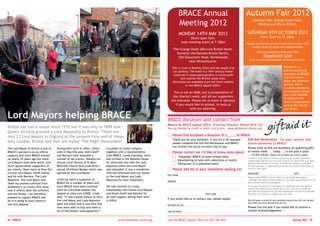 BRACE Annual                                     Autumn Fair 2012
                                                                                                                                Meeting 2012
                                                                                                                                                                                       Newman Hall, Grange Court Road,
                                                                                                                                                                                          Westbury-on-Trym, Bristol.


                                                                                                                                Monday 14th May 2012                             Saturday 6th October 2012
                                                                                                                                        Doors open 7pm,                                         from 10am to 12.30pm.
                                                                                                                                  main meeting starts at 7.30pm                  Always a cheerful and well-attended event, with
                                                                                                                                                                                    a wide range of stalls and refreshments.
                                                                                                                             The Grange Hotel (Mercure Bristol North,
                                                                                                                               formerly the Ramada Bristol North),                         We are pleased to announce that
                                                                                                                                Old Gloucester Road, Northwoods,                                  Stephanie Cole
                                                                                                                                                                                    is to be our special guest at this year’s fair.
                                                                                                                                       near Winterbourne.

                                                                                                                        This is close to Bradley Stoke and has ample free                                                Stephanie, a
                                                                                                                         car parking. The hotel is a 19th century manor                                                  patron and strong
                                                                                                                         house set in landscaped gardens in countryside                                                  supporter of BRACE,
                                                                                                                                just outside the Bristol urban area.                                                     is a well-known
                                                                                                                         Directions are available from the hotel website                                                 stage and television
                                                                                                                                    or the BRACE Appeal Office.                                                          actress. She is
                                                                                                                                                                                                                         currently appearing
                                                                                                                          This is not an AGM, but a presentation of                                                      in Coronation Street
                                                                                                                                                                                                                         but is also familiar
                                                                                                                         the charity’s work, and all our supporters
                                                                                                                                                                                                                         to many for her
                                                                                                                        are welcome. Please let us know in advance                                                       roles in programmes
                                                                                                                           if you would like to attend, to help us                                                       such as Doc Martin
                                                                                                                                      with our planning.                                                                 and Tenko.

Lord Mayors helping BRACE                                                                                           BRACE donation and contact form
                                                                                                                    Return to BRACE Appeal Office, Frenchay Hospital, Bristol BS16 1LE
Bristol has had a mayor since 1216 but it was only in 1899 that                                                     You can donate by credit or debit card online – www.alzheimers-brace.org
Queen Victoria granted a Lord Mayoralty to Bristol. There are
only 23 Lord Mayors in England at the present time and of these                                                         	 lease find enclosed a donation of £____ to BRACE.
                                                                                                                        P
                                                                                                                    	Thank you for your donation. If you are a UK taxpayer       Gift Aid declaration – for past, present and
only London, Bristol and York are styled ‘The Right Honourable’.                                                      please complete the Gift Aid Declaration and BRACE          future donations to BRACE
                                                                                                                      can recover the tax at no extra cost to you.                Please treat as Gift Aid donations all qualifying gifts
The Lord Mayor of Bristol is one of   During their term in office, which     A number of Linda’s helpers,
BRACE’s patrons in an ex-officio      ends in May this year, both Geoff      together with a representative             	Please contact me: I’d like to know more about:          of money made        today         in the past 4 years
capacity and since BRACE started      and Bernice have attended a            from BRACE, Lynda Checkley, were                                                                      in the future. Please tick all boxes you wish to apply.
                                                                                                                    	          “Adopting” BRACE at work/school/other              I confirm I have paid or will pay an amount of Income Tax and/or
up nearly 25 years ago the many       number of our events. Notably our      also invited to the Mansion House      	   	
                                                                                                                               Volunteering to help with collections or events    Capital Gains Tax for each tax year (6 April to 5 April) that is at least
Lord Mayors have been great, and      annual Carol Service at St Mary        for afternoon tea with the Lady        	   	
                                                                                                                               Taking part in a sponsored event                   equal to the amount of tax that charities will reclaim on my gifts
much appreciated, supporters of       Redcliffe Church and Linda Alvis’s     Mayoress which the Lord Mayor                                                                        for that tax year. I understand the charity will reclaim 25p of tax on
our charity. None more so than the    annual Christmas Bazaar which was      also attended. It was a wonderful,         	Please add me to your newsletter mailing list            every £1 that I give.

current Lord Mayor, Geoff Gollop      opened by the Lord Mayor.              informal afternoon and our thanks                                                                    SIGNATURE	                                        Date
                                                                                                                    Full name
and his wife Bernice, The Lady                                               to the Lord Mayor and Lady                                                                           Please notify BRACE if you: • Want to cancel this declaration
Mayoress. The Lord Major said         Linda has been a supporter of          Mayoress for their hospitality.                                                                      • Change your name or home address • No longer pay sufficient tax on
                                                                                                                    Address                                                       your income and/or capital gains.
Both my parents suffered from        BRACE for a number of years and,
Alzheimer’s so I know, first hand,    since BRACE have been involved         We look forward to a long              	
                                                                                                                                                                                  If you pay Income Tax at the higher or additional rate and want to
                                                                                                                                                                                  receive the additional tax relief due to you, you must include all
how it affects both the sufferers     with her Christmas bazaar, has         relationship with future Lord Mayors                                                                 your Gift Aid donations on your Self Assessment tax return or ask HM
and the family. I am therefore        helped us raise over £2500. Linda      and thank Geoff and Bernice for        	                                Post Code                    Revenue and Customs to adjust your tax code.
pleased to support BRACE and          said, “it was a great honour to have   all their support during their term
                                                                                                                    If you would like us to contact you, please supply:
all it is doing to fund research      the Lord Mayor and Lady Mayoress       in office.                                                                                           We will keep a record of your donation/enquiry but will not contact
                                                                                                                                                                                  you unless you have agreed that we can.
into this disease.                   open the event and it was nice that                                           daytime tel no
                                      they were able to stay and meet a                                                                                                           Please tick this box if you would like to receive a
                                      lot of the helpers and supporters.”                                           and/or email                                                  written acknowledgement:


14 | BRACE 	                                                                          www.alzheimers-brace.org      call the BRACE appeal office on 0117 340 4831 	                                                               Spring 2012 | 15
 