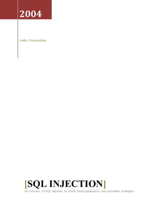 2004
Smitha Padmanabhan
[SQL INJECTION]
An overview of SQL Injection in Oracle based applications and prevention techniques
 