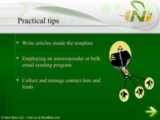 Write articles inside the template Employing an autoresponder or bulk email sending program  Collect and manage contact lists and leads  Practical tips 
