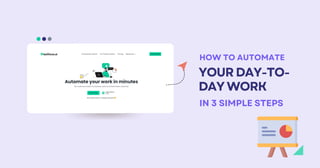 YOURDAY-TO-
DAYWORK
HOW TO AUTOMATE
IN 3 SIMPLE STEPS
 