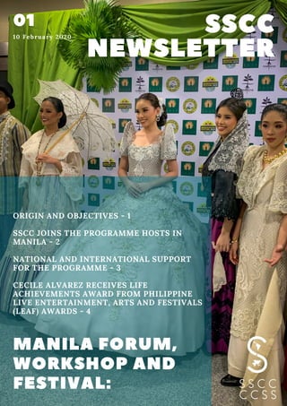 ORIGIN AND OBJECTIVES - 1
SSCC JOINS THE PROGRAMME HOSTS IN
MANILA - 2
NATIONAL AND INTERNATIONAL SUPPORT
FOR THE PROGRAMME - 3
CECILE ALVAREZ RECEIVES LIFE
ACHIEVEMENTS AWARD FROM PHILIPPINE
LIVE ENTERTAINMENT, ARTS AND FESTIVALS
(LEAF) AWARDS - 4
MANILA FORUM,
WORKSHOP AND
FESTIVAL:
SSCC
NEWSLETTER
0110 February 2020
 