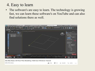 4. Easy to learn
• The software's are easy to learn. The technology is growing
fast, we can learn these software's on YouTube and can also
find solutions there as well.
 
